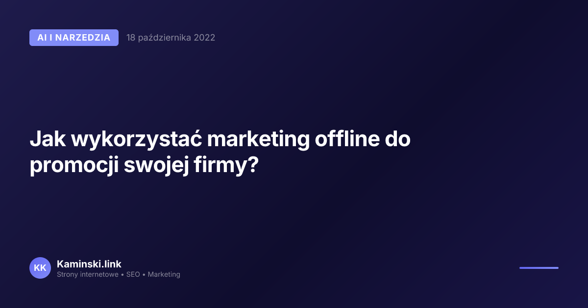 Jak wykorzystać marketing offline do promocji swojej firmy?