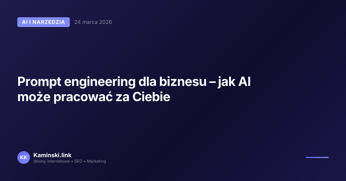 Prompt engineering dla biznesu – jak AI może pracować za Ciebie