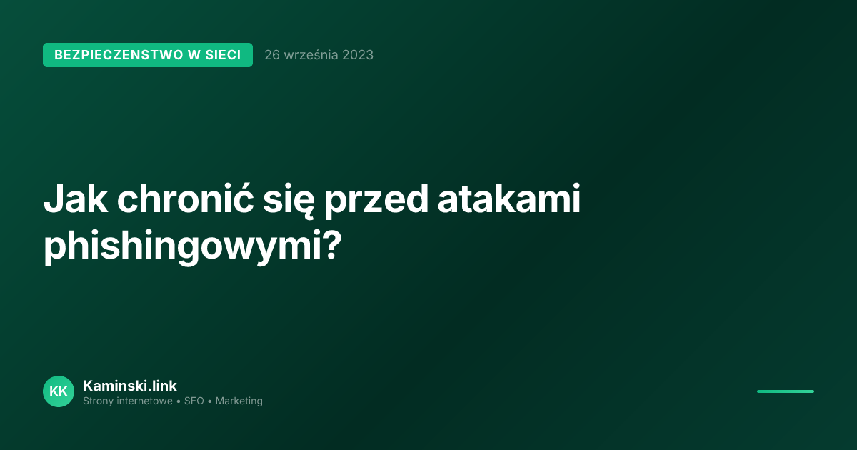 Jak chronić się przed atakami phishingowymi?