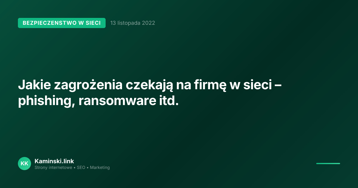 Jakie zagrożenia czekają na firmę w sieci – phishing, ransomware itd.