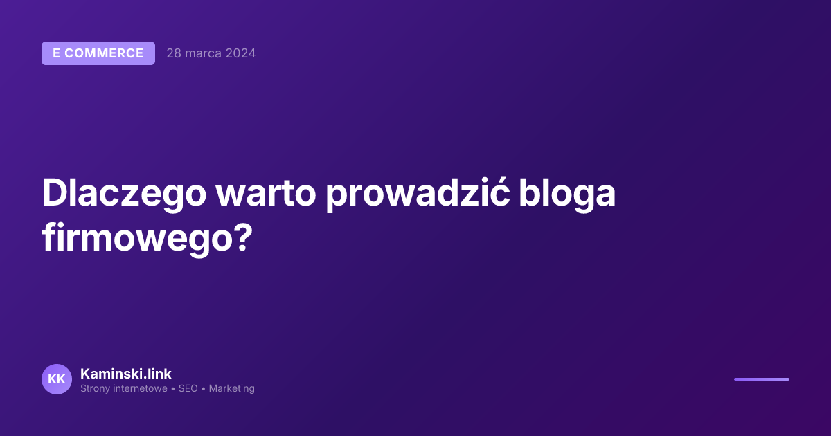 Dlaczego warto prowadzić bloga firmowego?