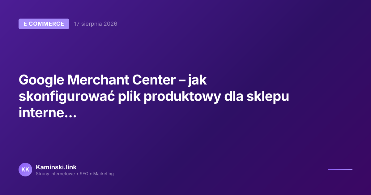 Google Merchant Center – jak skonfigurować plik produktowy dla sklepu internetowego?