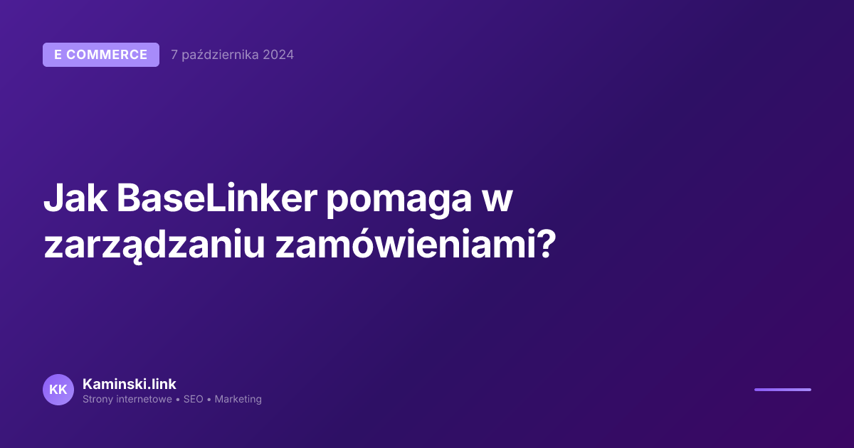 Jak BaseLinker pomaga w zarządzaniu zamówieniami?