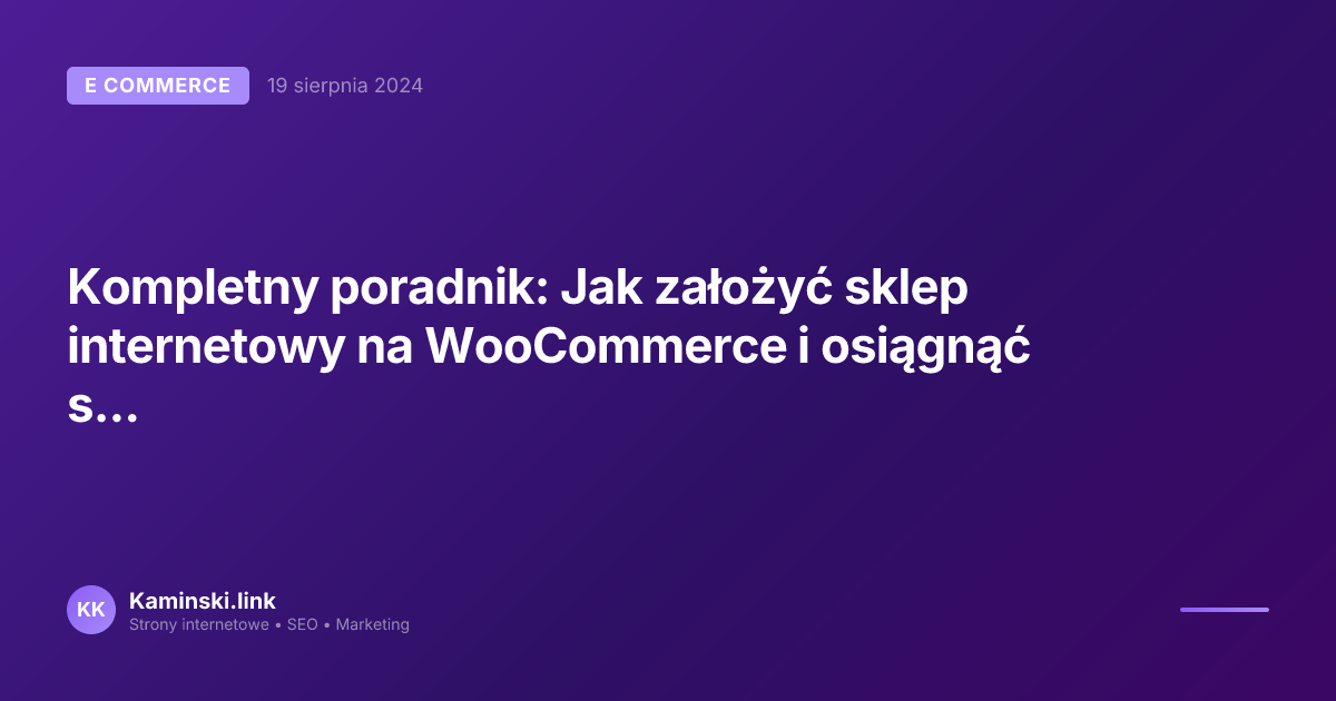 Kompletny poradnik: Jak założyć sklep internetowy na WooCommerce i osiągnąć sukces w e-commerce