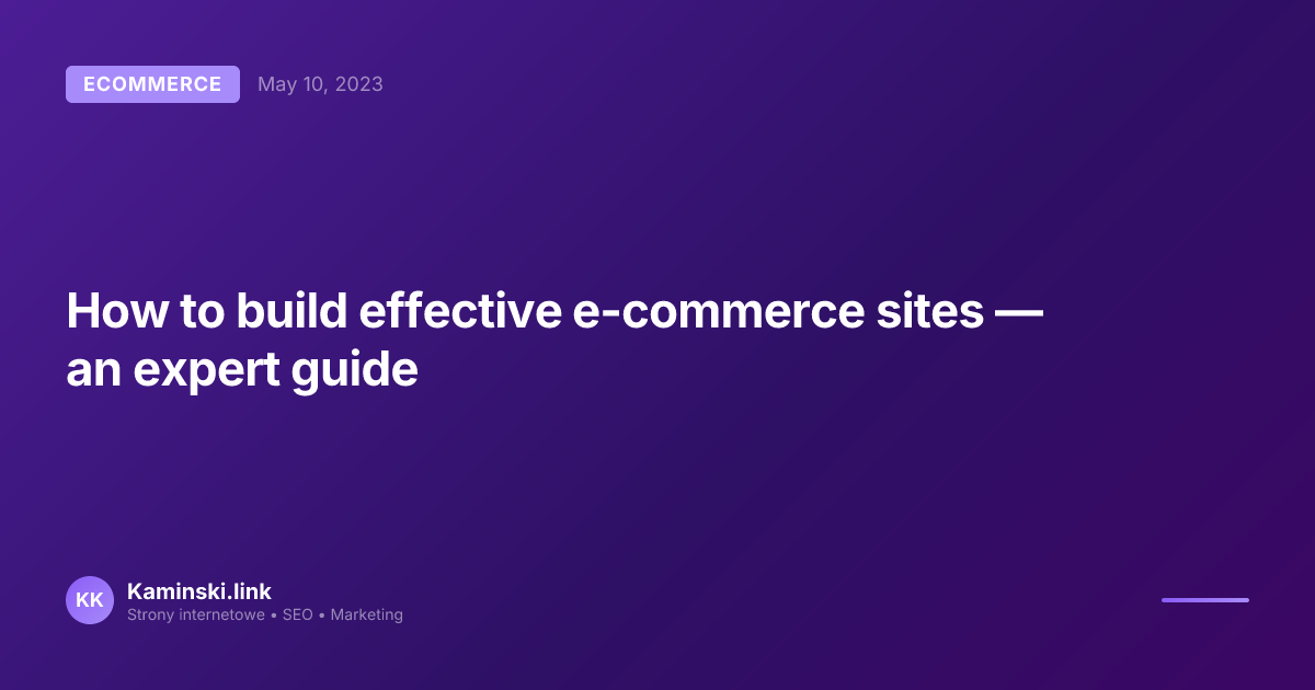 How to build effective e-commerce sites — an expert guide