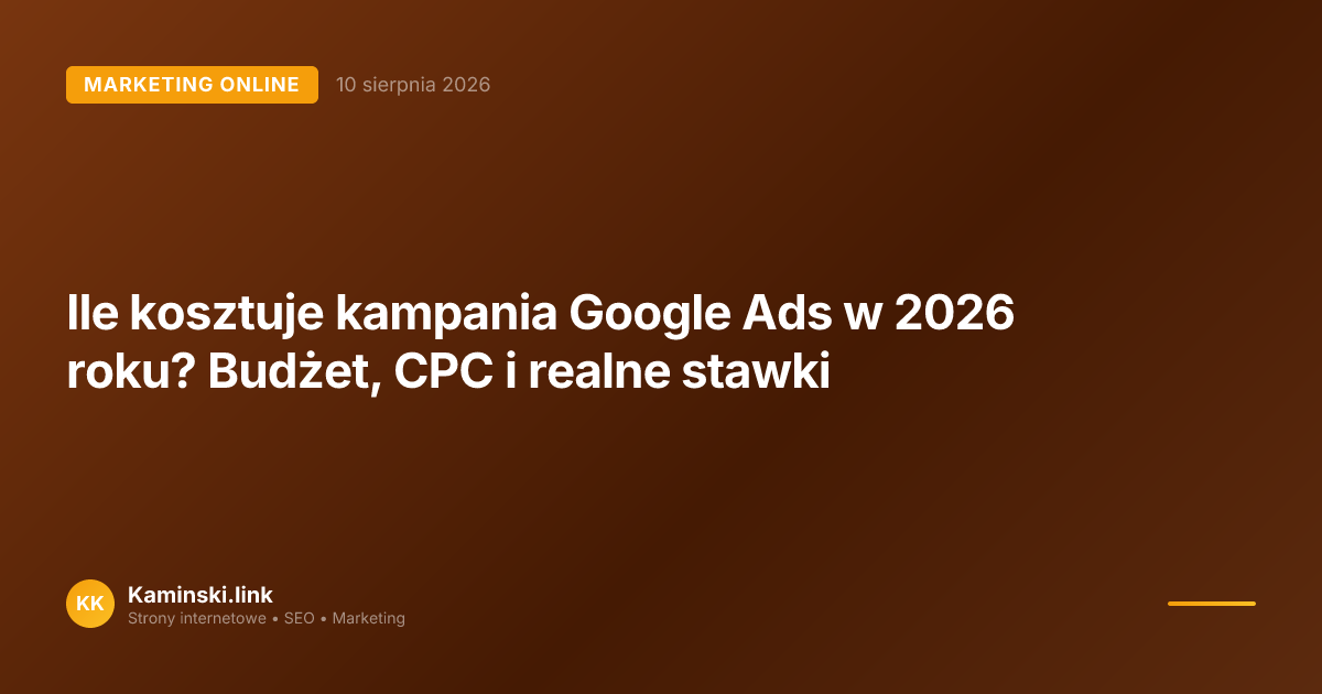 Ile kosztuje kampania Google Ads w 2026 roku? Budżet, CPC i realne stawki