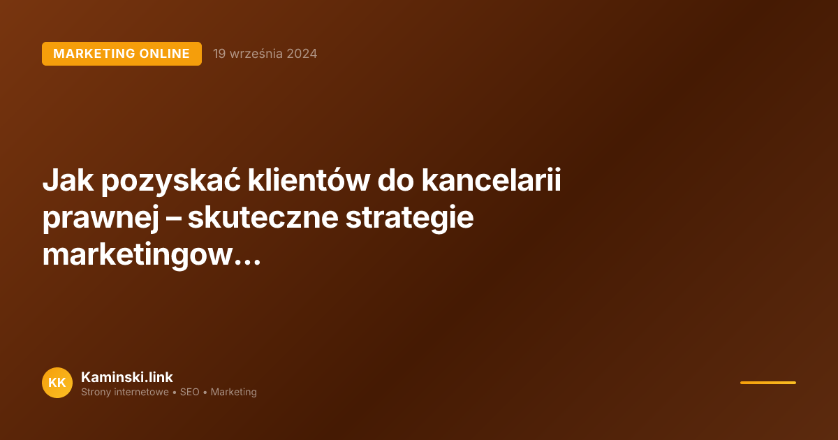 Jak pozyskać klientów do kancelarii prawnej – skuteczne strategie marketingowe dla prawników