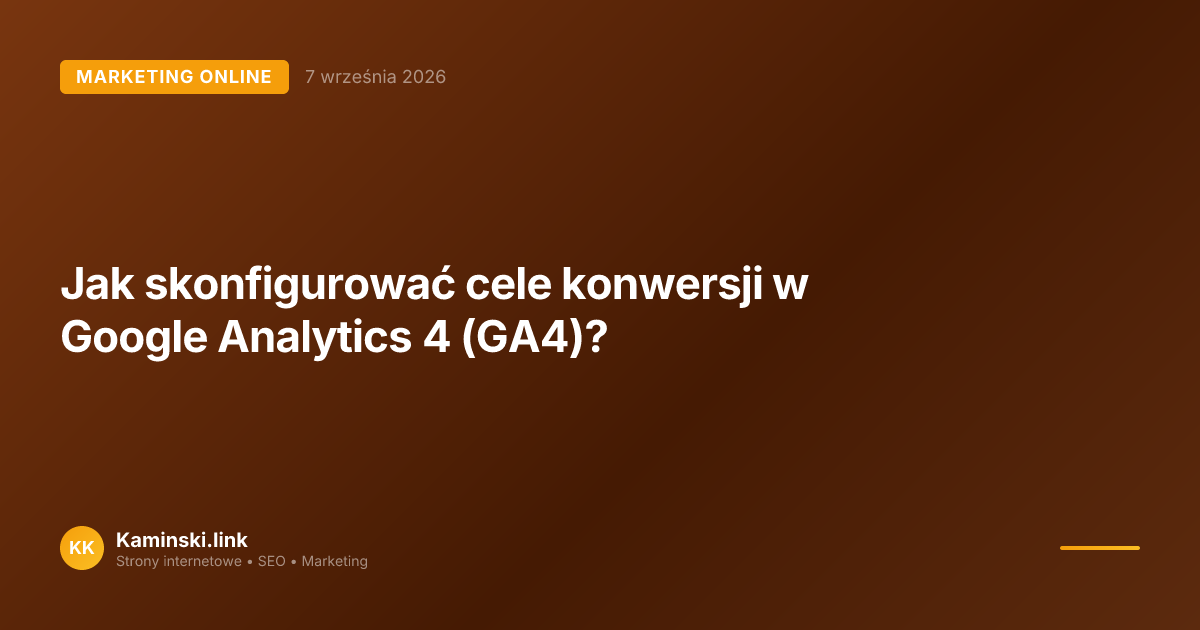 Jak skonfigurować cele konwersji w Google Analytics 4 (GA4)?
