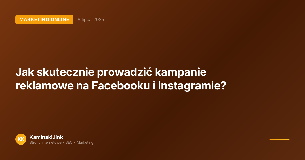 Jak skutecznie prowadzić kampanie reklamowe na Facebooku i Instagramie?