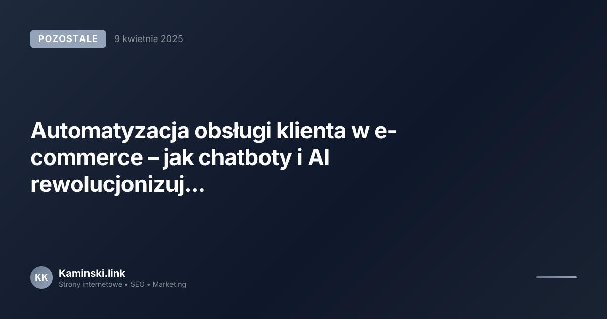 Automatyzacja obsługi klienta w e-commerce – jak chatboty i AI rewolucjonizują customer service