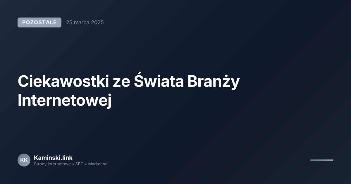 Ciekawostki ze Świata Branży Internetowej