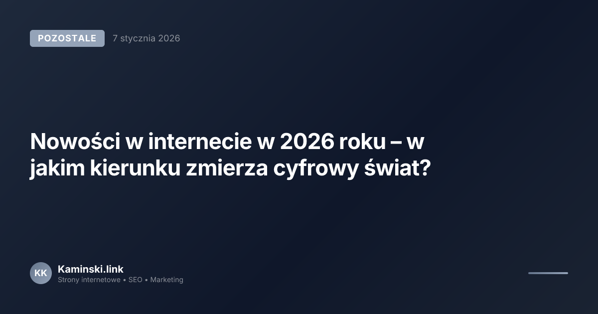 Nowości w internecie w 2026 roku – w jakim kierunku zmierza cyfrowy świat?