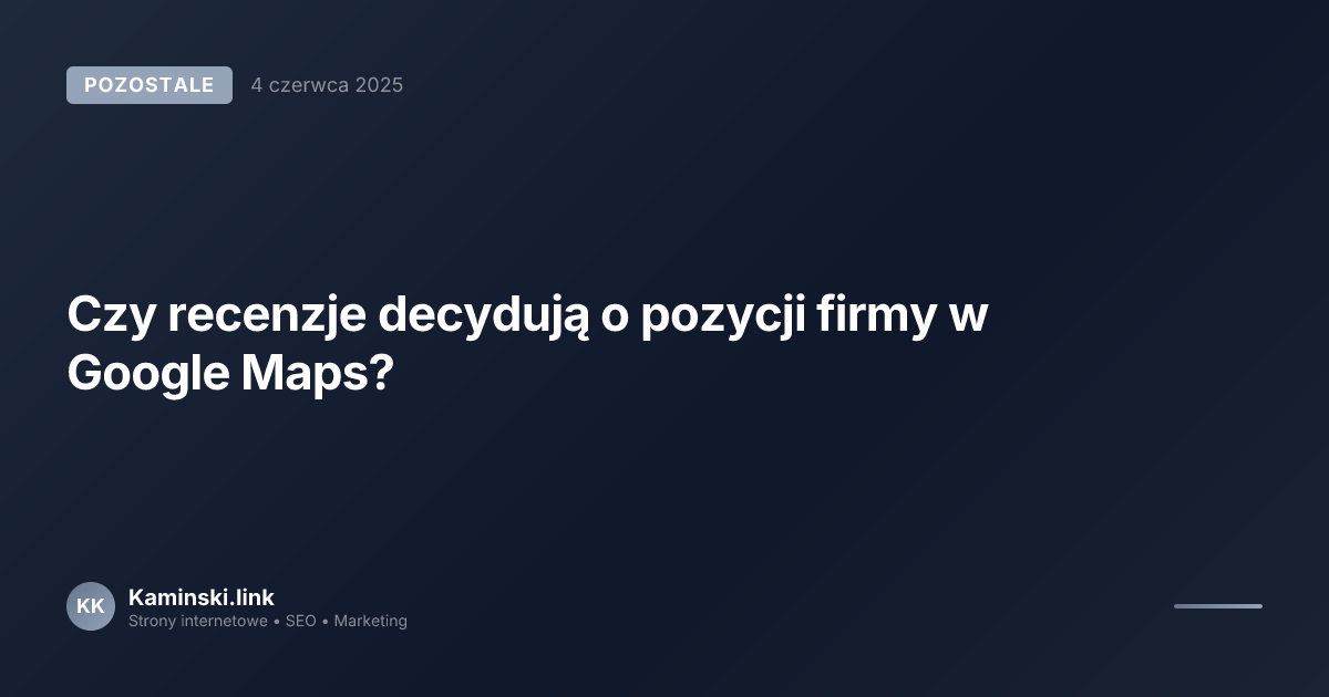 Czy recenzje decydują o pozycji firmy w Google Maps?