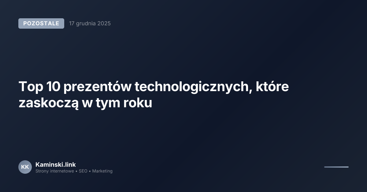 Top 10 prezentów technologicznych, które zaskoczą w tym roku