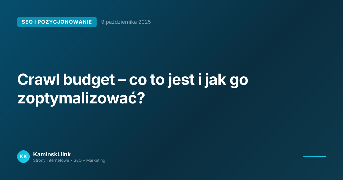 Crawl budget – co to jest i jak go zoptymalizować?