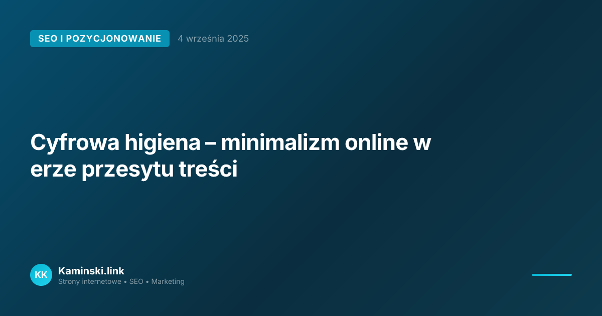Cyfrowa higiena – minimalizm online w erze przesytu treści