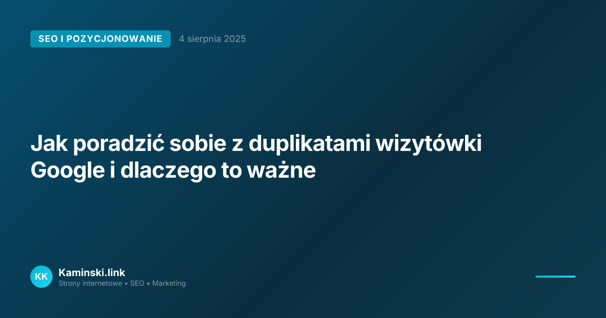 Jak poradzić sobie z duplikatami wizytówki Google i dlaczego to ważne