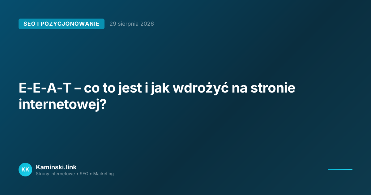 E-E-A-T – co to jest i jak wdrożyć na stronie internetowej?