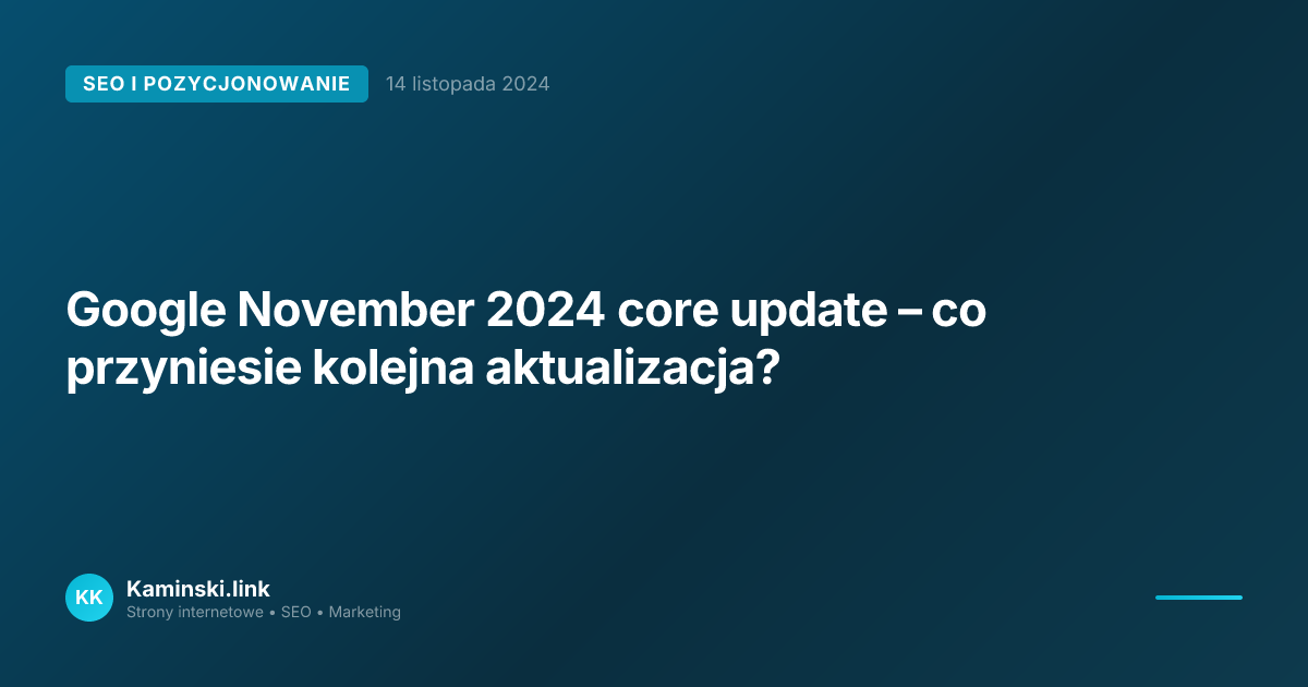 Google November 2024 core update – co przyniesie kolejna aktualizacja?