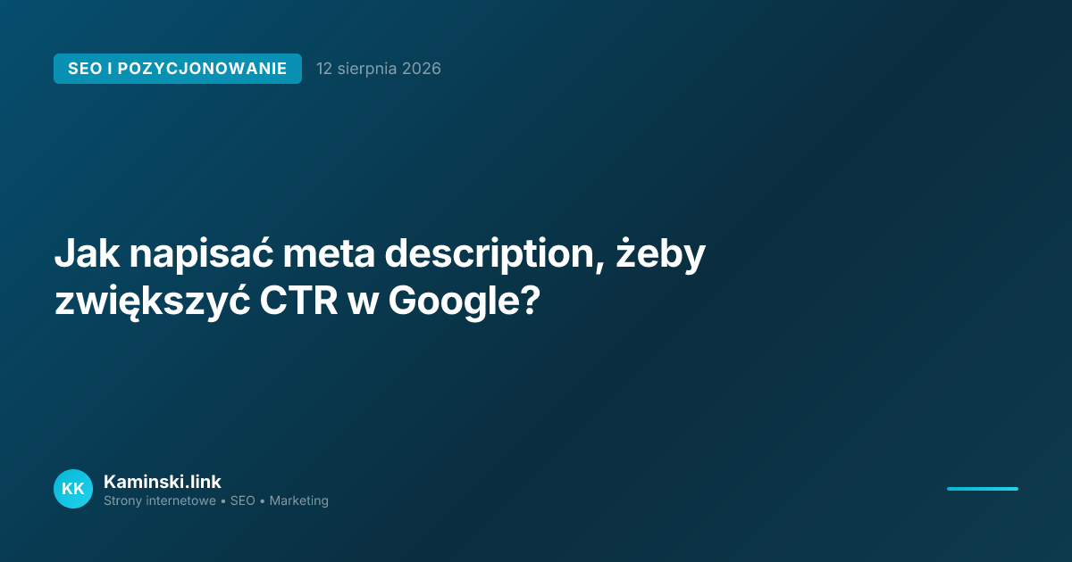 Jak napisać meta description, żeby zwiększyć CTR w Google?