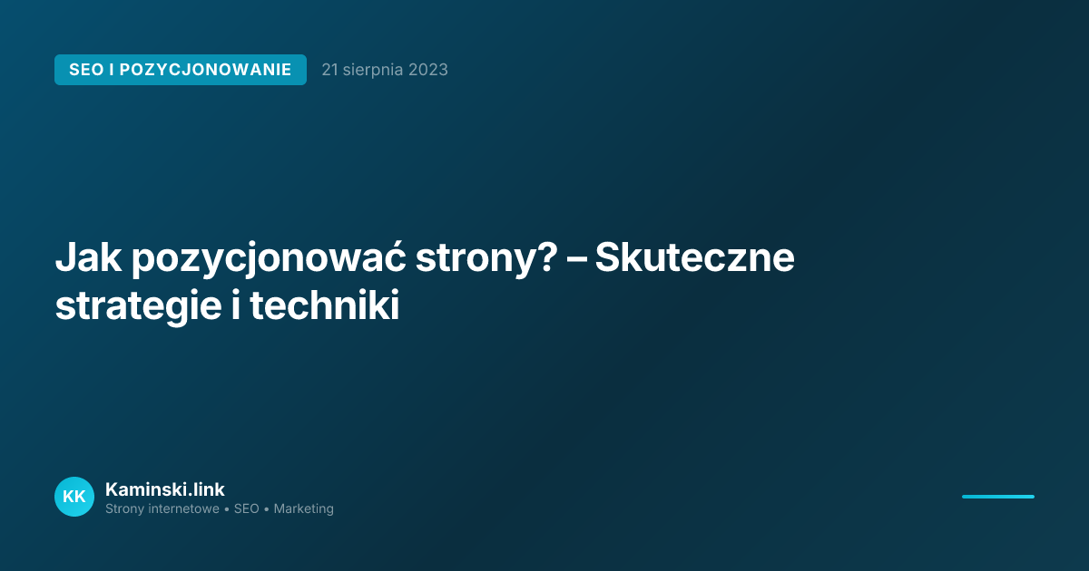 Jak pozycjonować strony? – Skuteczne strategie i techniki