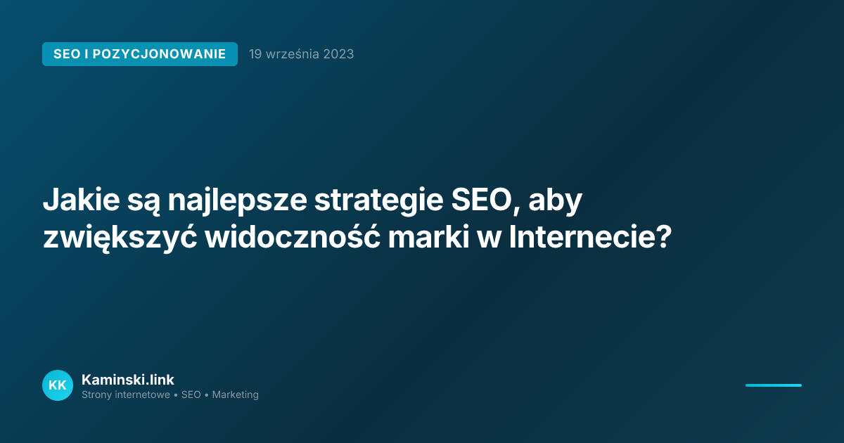 Jakie są najlepsze strategie SEO, aby zwiększyć widoczność marki w Internecie?
