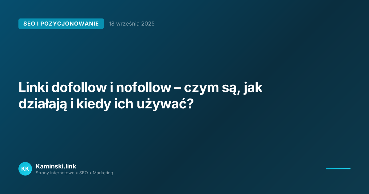 Linki dofollow i nofollow – czym są, jak działają i kiedy ich używać?