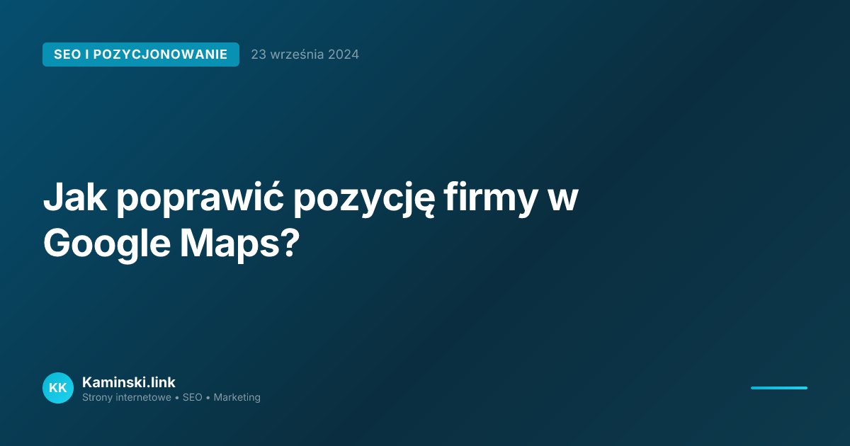 Jak poprawić pozycję firmy w Google Maps?