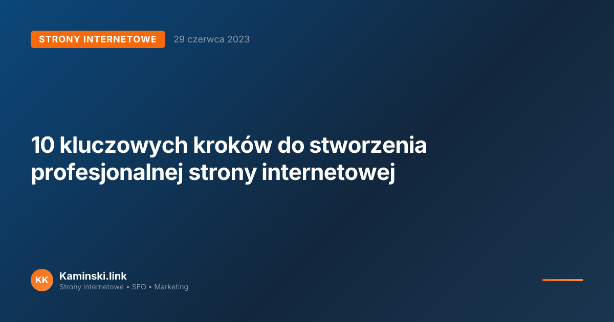10 kluczowych kroków do stworzenia profesjonalnej strony internetowej
