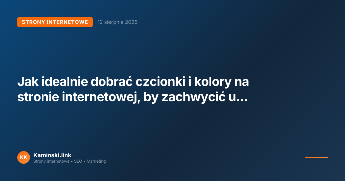Jak idealnie dobrać czcionki i kolory na stronie internetowej, by zachwycić użytkownika i zwiększyć konwersję?