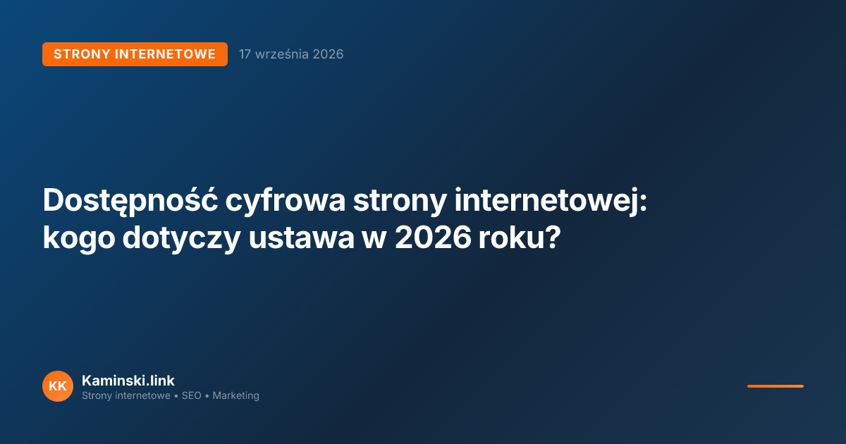 Dostępność cyfrowa strony internetowej: kogo dotyczy ustawa w 2026 roku?