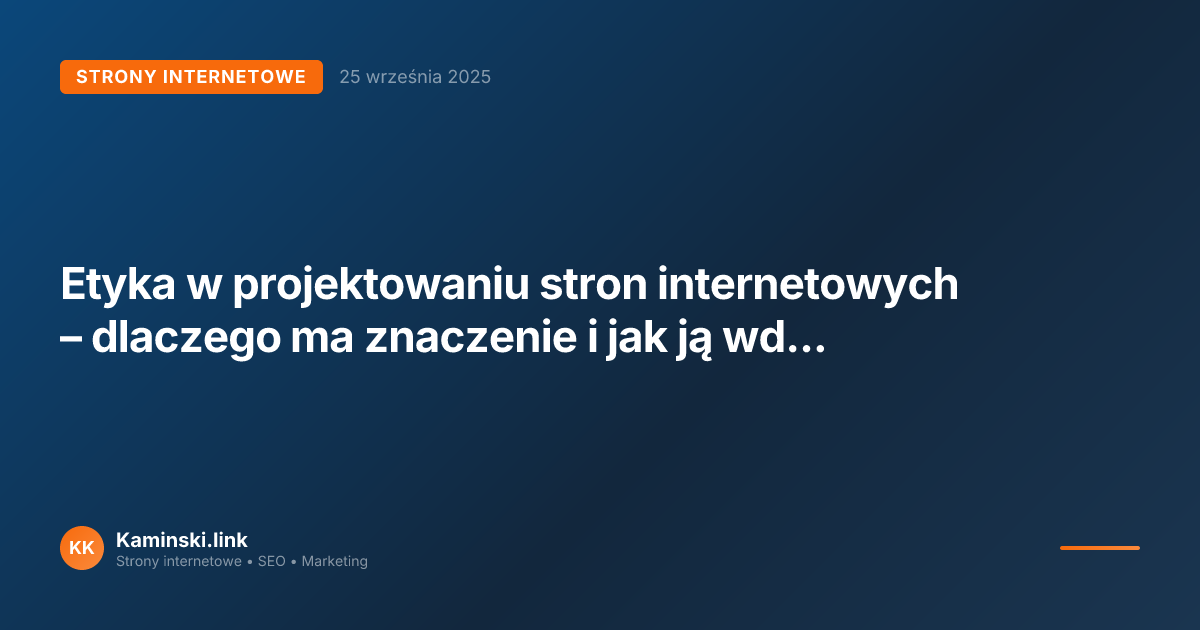 Etyka w projektowaniu stron internetowych – dlaczego ma znaczenie i jak ją wdrażać