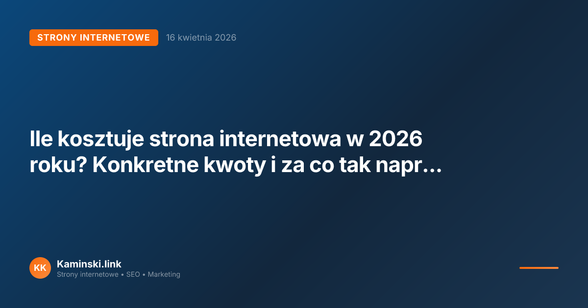 Ile kosztuje strona internetowa w 2026 roku? Konkretne kwoty i za co tak naprawdę płacisz