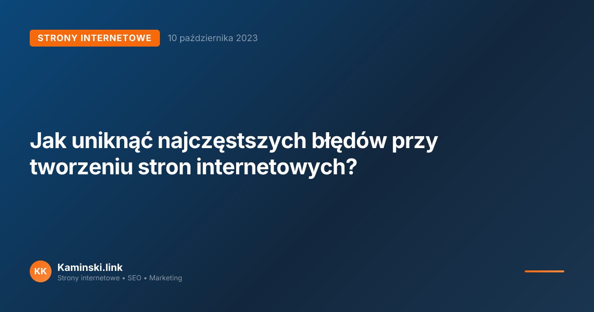 Jak uniknąć najczęstszych błędów przy tworzeniu stron internetowych?