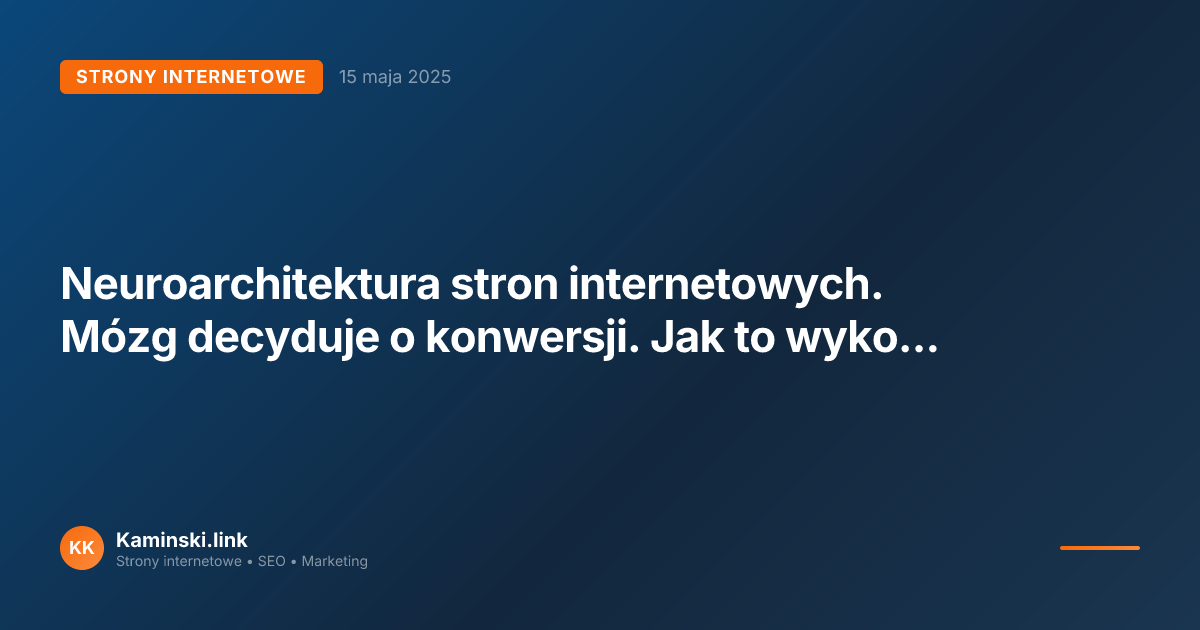 Neuroarchitektura stron internetowych. Mózg decyduje o konwersji. Jak to wykorzystać?