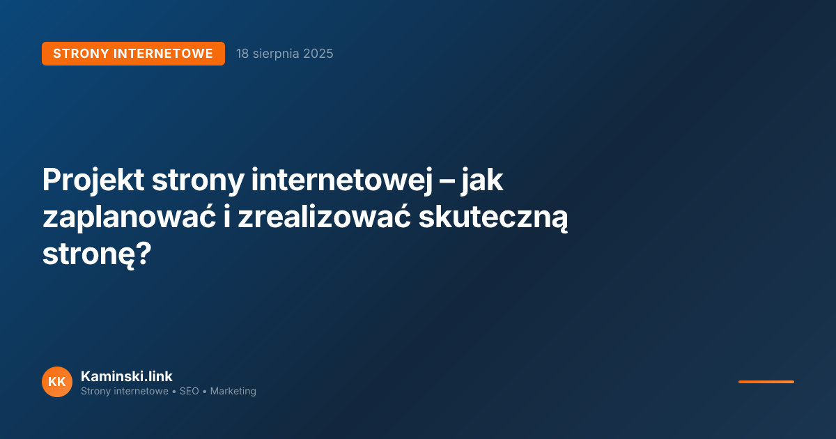 Projekt strony internetowej – jak zaplanować i zrealizować skuteczną stronę?